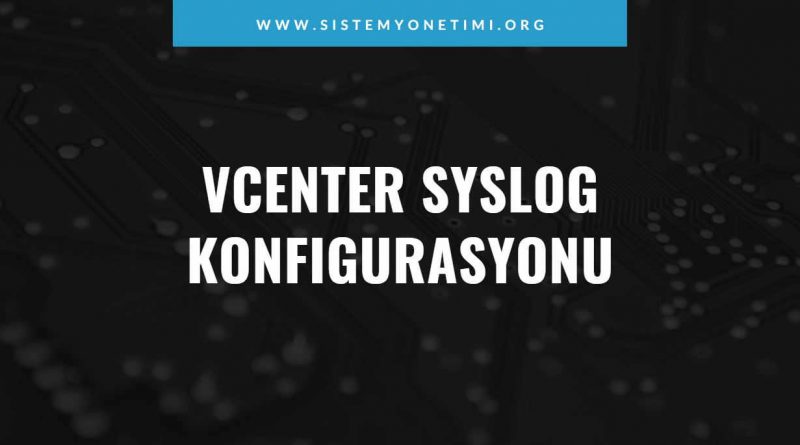 vcenter_syslog_konfigurasyonu